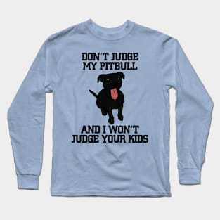 Don't judge my black pitbull Long Sleeve T-Shirt